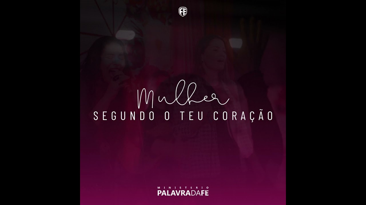 Mulher segundo o teu coração - Ministério Palavra da Fé