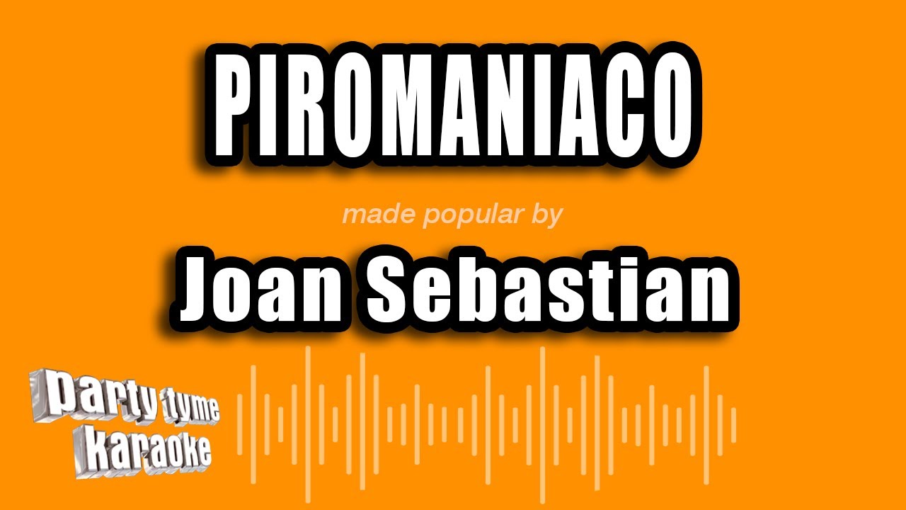 Joan Sebastian - Piromaniaco (Versi&oacute;n Karaoke)