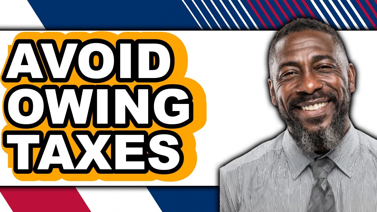 How to Avoid Owing Taxes (Updated 2025)