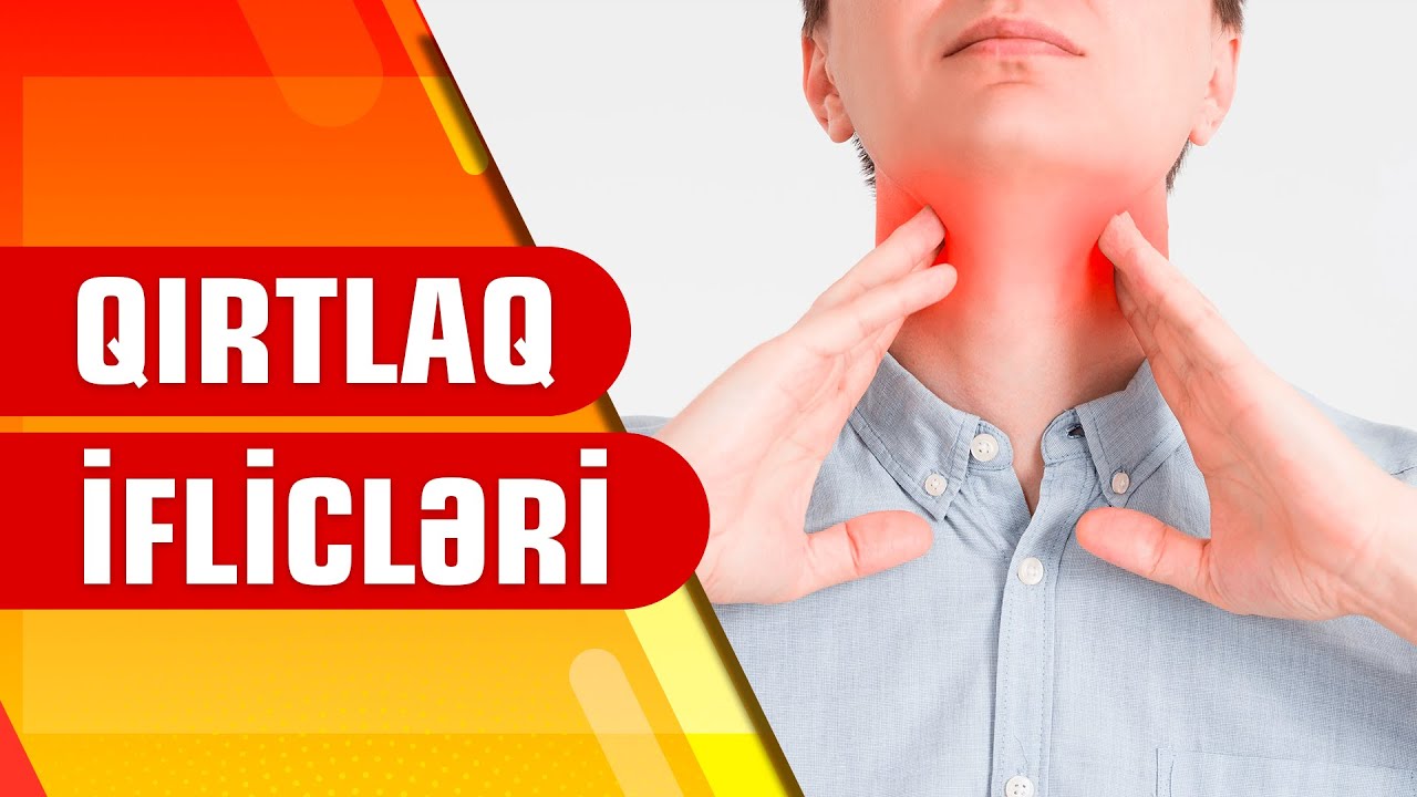 QIRTLAQ İFLİCLƏRİ / QIRTLAQ XƏRÇƏNGİNİN MÜALİCƏSİ / QIRTLAQ PROBLEMLƏRİ / lor həkimi
