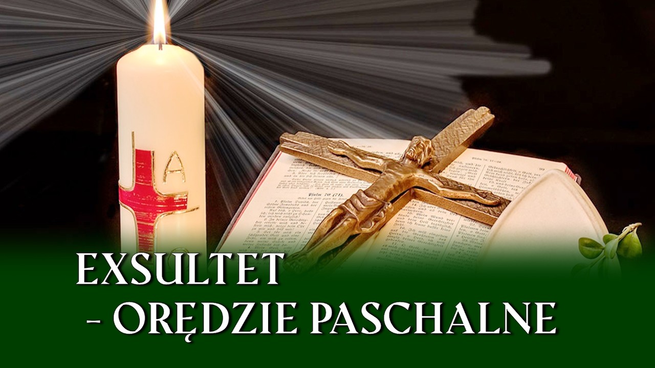 Orędzie Paschalne (Exultet). Szczeg&oacute;lna i wyjątkowa modlitwa Kościoła. Streszczenie wiary.