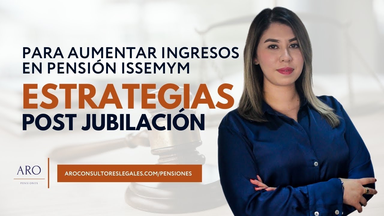 Estrategias post jubilación para aumentar ingresos en pensión ISSEMYM