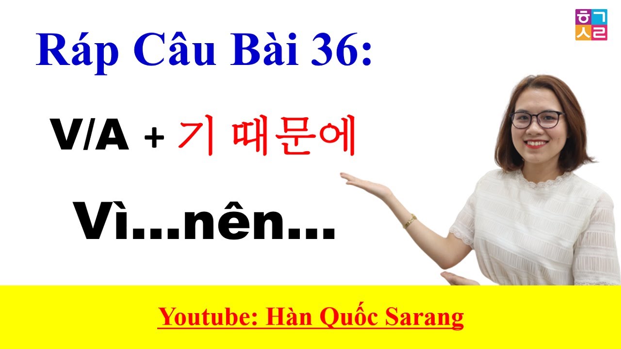 [Ráp Câu Bài 36] (V/A + 기 때문에 VÌ...NÊN...)