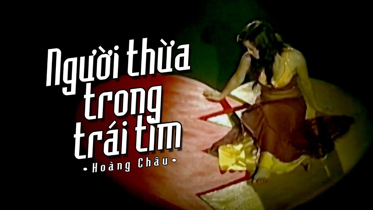 NGƯỜI THỪA TRONG TRÁI TIM - HOÀNG CHÂU | OFFICIAL MUSIC VIDEO