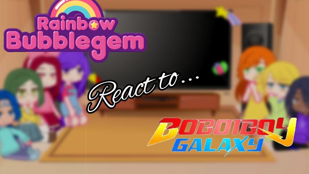 Rainbow Bubblegem react to Boboiboy part 2