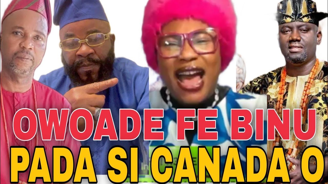 OTISELE!! OBA OWOADE TI FE BINU PADA SI ILU CANADA OO. ETUNWAGBO TUNTUN LORI ALAAFIN OYO
