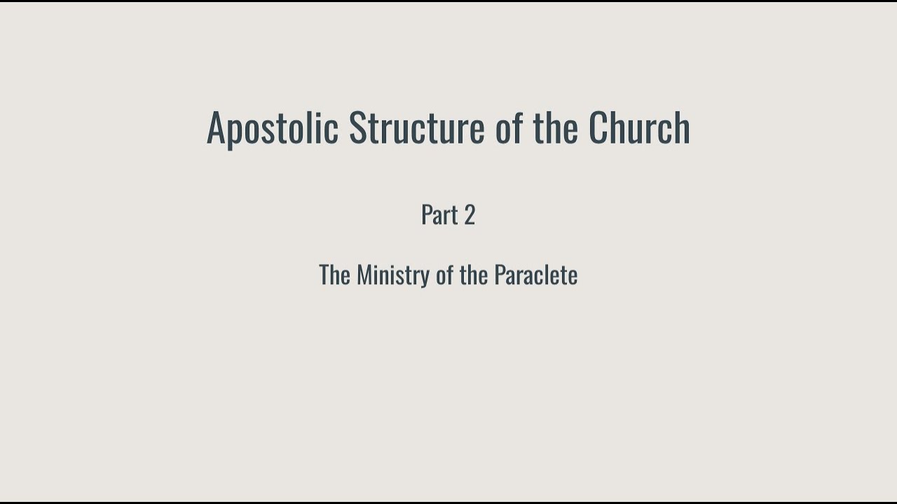 Apostolic Structure of the Church Part 2   The Ministry of the Paraclete