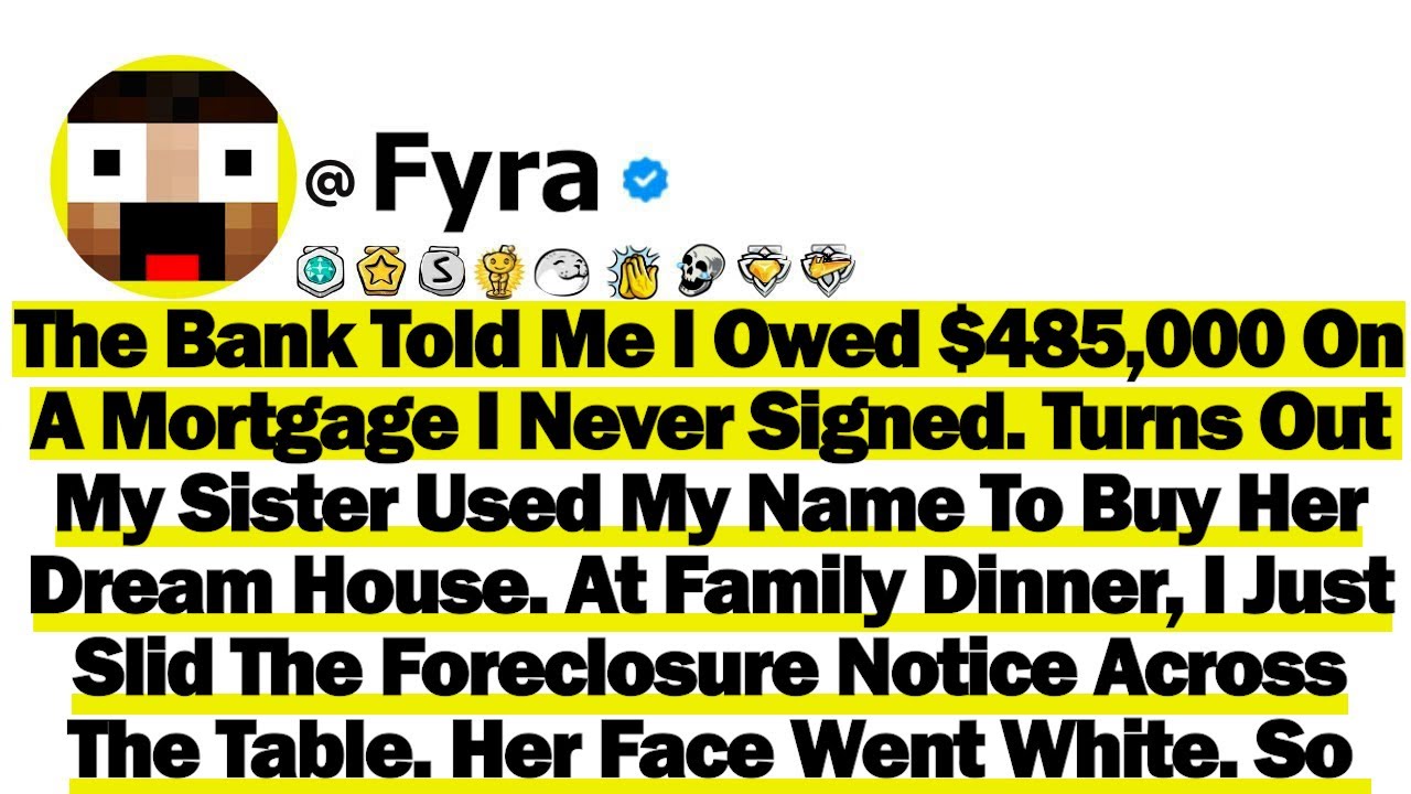 The Bank Told Me I Owed $485,000 On A Mortgage I Never Signed. Turns Out My Sister Used My Name To..