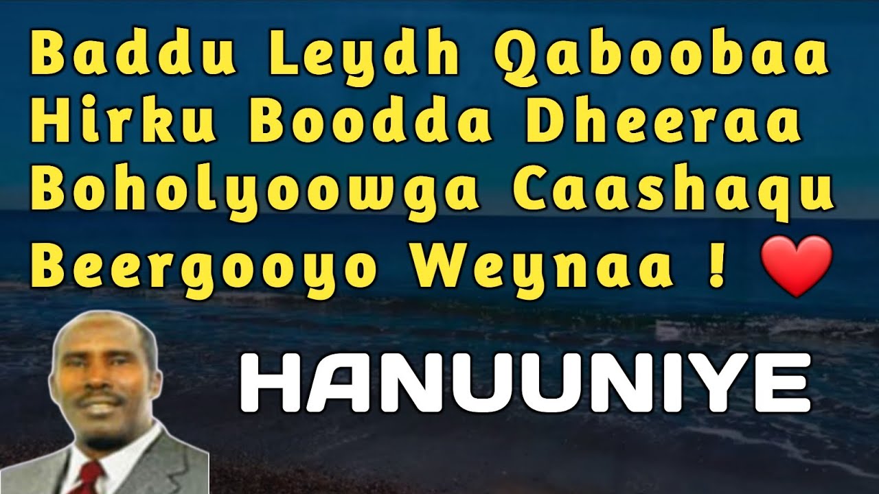 hanuuniye | Cabdalla Yuusuf Hanuuniye baddu laydh Qaboobaa | hirku booda dheera | badu leydh Qabooba