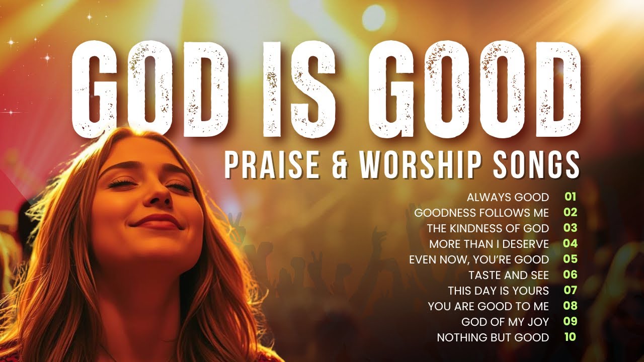 10 Contemporary Worship Songs About the GOODNESS of GOD