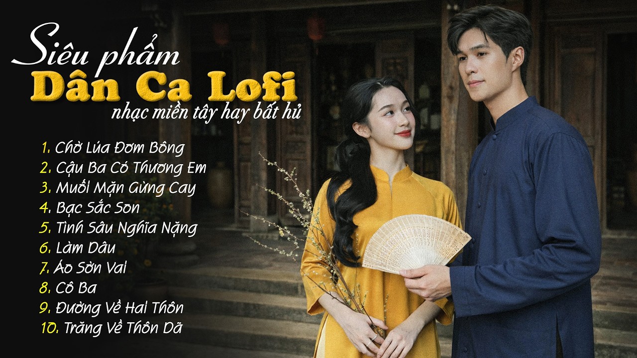 10 Ca Khúc Dân Ca Lofi Đang Bão Mạng Xã Hội 2026 - Nhạc Miền Tây Lofi Chill Dễ Nghe Dễ Ngủ