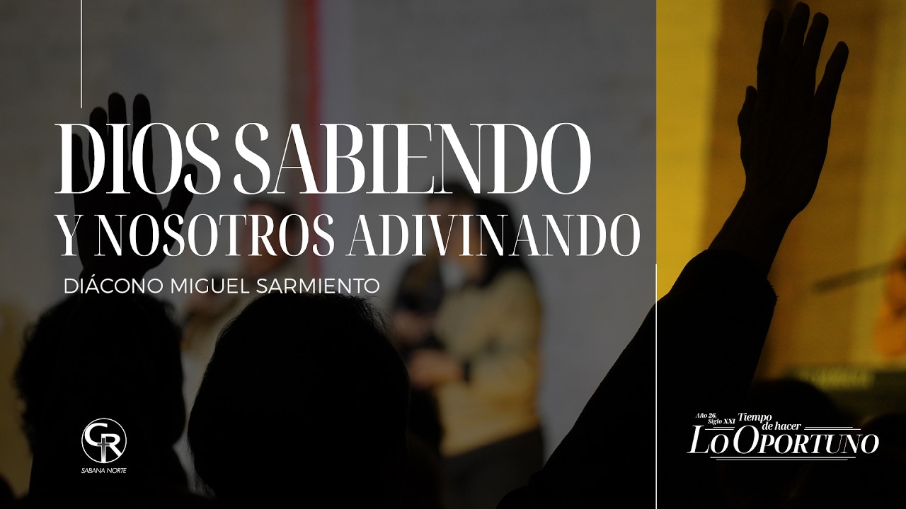#Prédica Dios sabiendo y nosotros adivinando - Diácono Miguel Sarmiento
