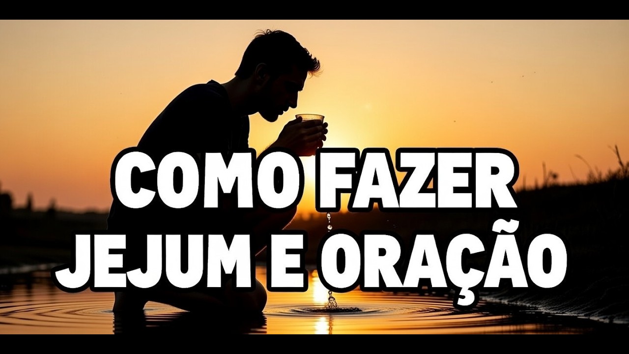 Como Fazer Jejum e Oração – O Caminho para se Aproximar de Deus