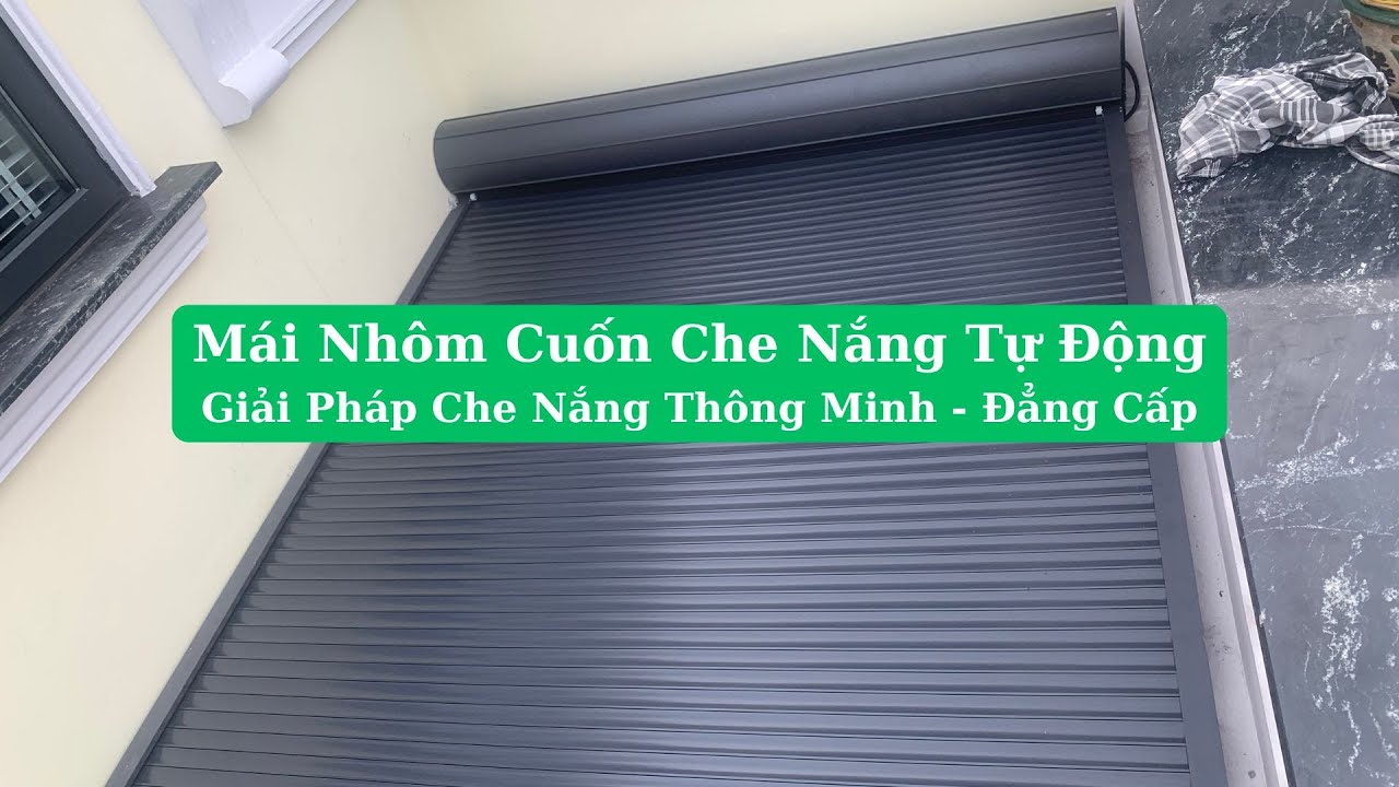 Mái Nhôm Cuốn Che Nắng Tự Động - Giải Pháp Che Nắng Mái Kính Thông Minh, Đẳng Cấp