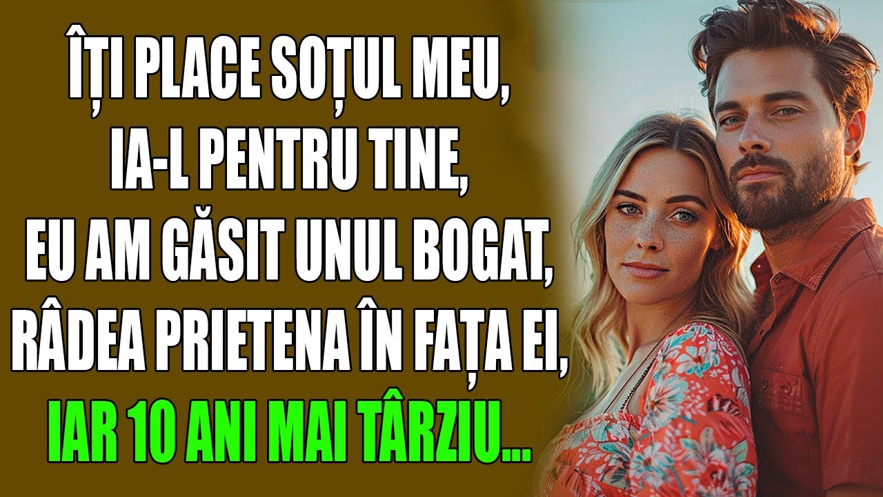 Îți place soțul meu, ia-l pentru tine, eu am găsit unul bogat, râdea prietena în fața ei, iar 10 ani