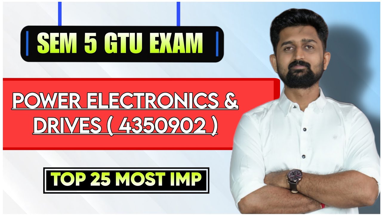 POWER ELECTRONICS & DRIVES TOP 25 MOST IMP | GTU SEM 5 ELECTRICAL ENGINEERING | P.E.D MOST IMP