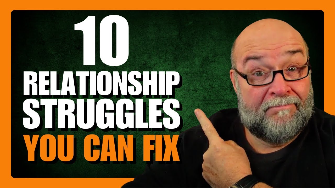 Relationship STRUGGLES You CAN Fix Now!