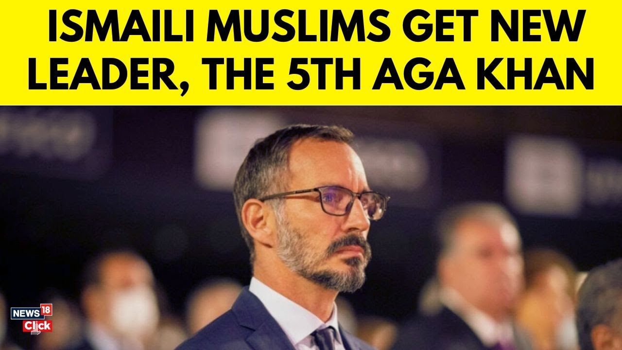The Next Aga Khan Is Named- Rahim al-Hussaini, The New Age Spiritual Leader of Ismaili Muslims- N18G