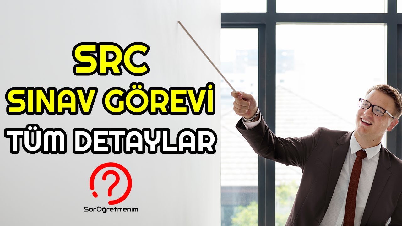 SRC SINAV GÖREVİ NASIL ALINIR? SRC SINAV GOREVİ BAŞVURUSU NEREDEN YAPILIR? SRC GÖREVİ TÜM DETAYLAR