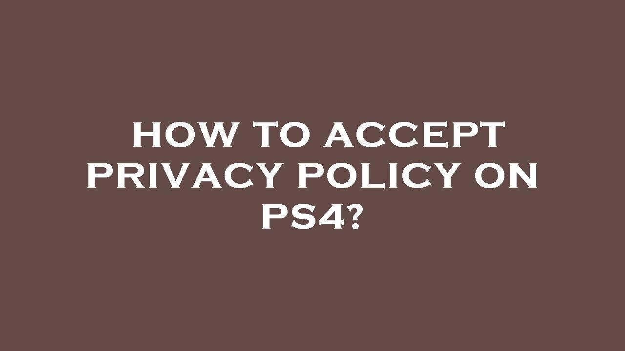 How to accept privacy policy on ps4?