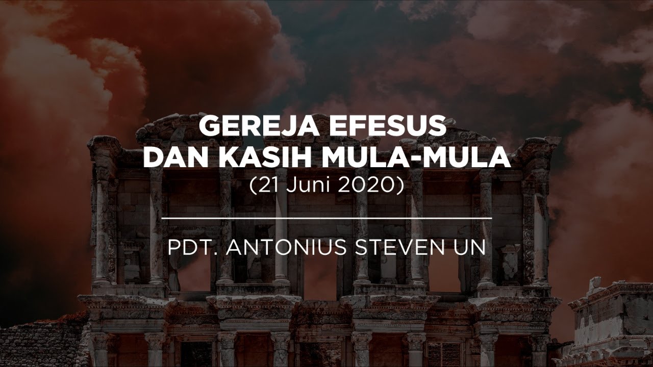 Gereja Efesus & Kasih Mula-Mula - Pdt. Antonius Steven Un
