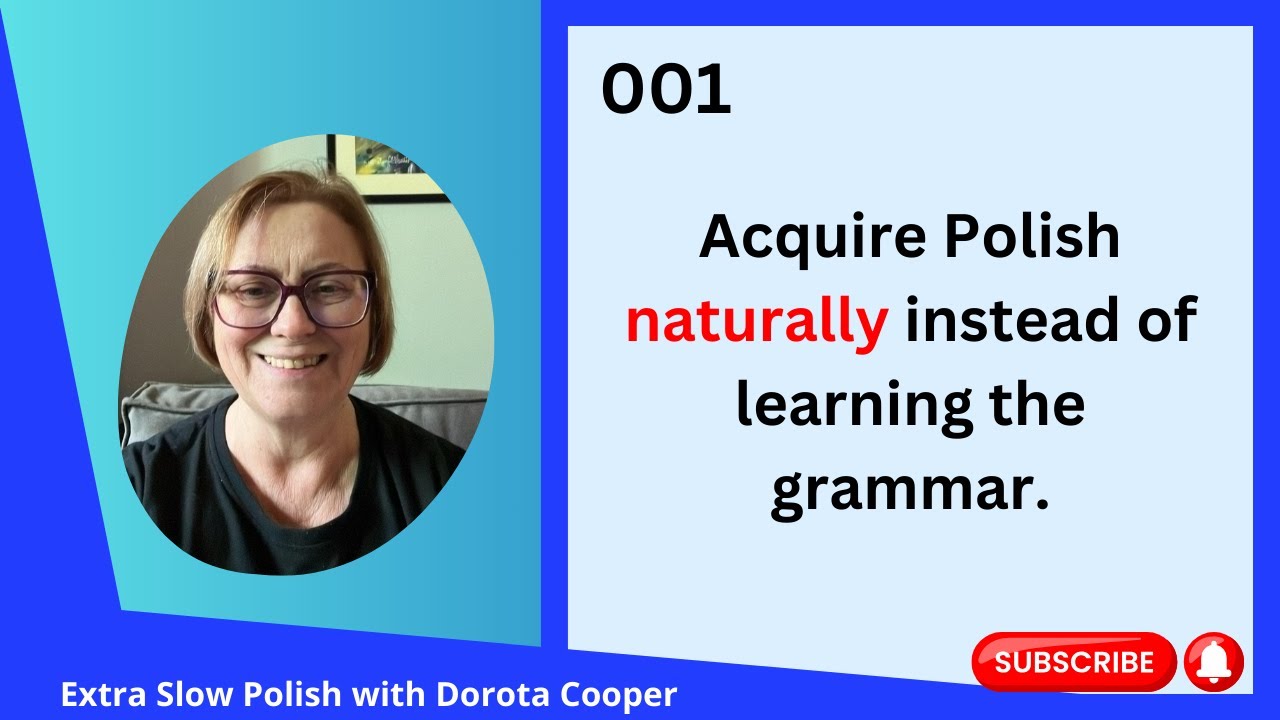 001 Acquire Polish naturally instead of learning the grammar. 