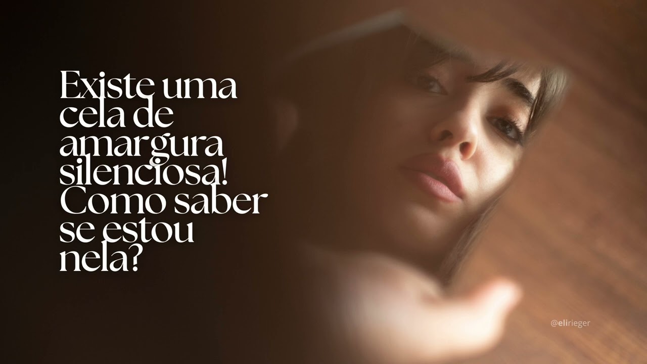 Existe uma cela de amargura silenciosa! Como saber se estou nela?