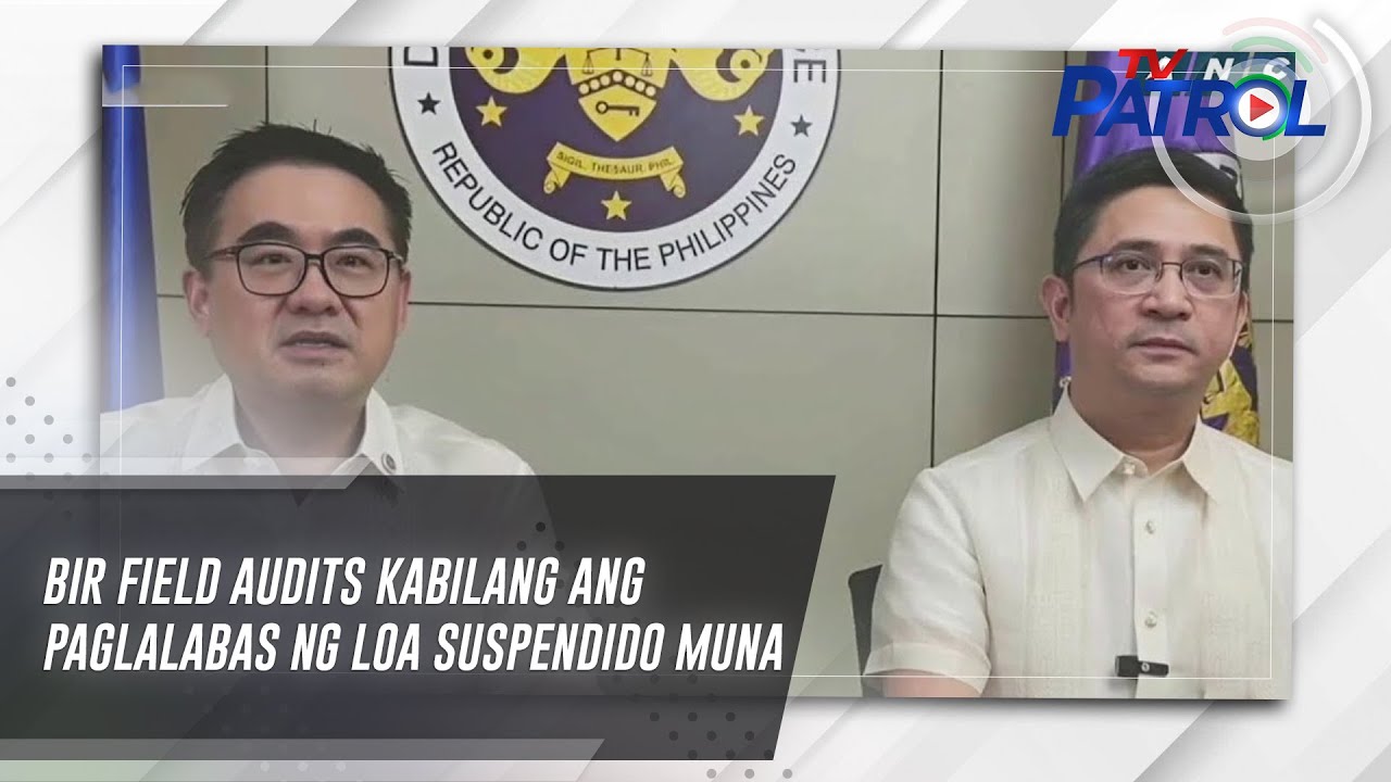 BIR field audits kabilang ang paglalabas ng LOA suspendido muna | TV Patrol