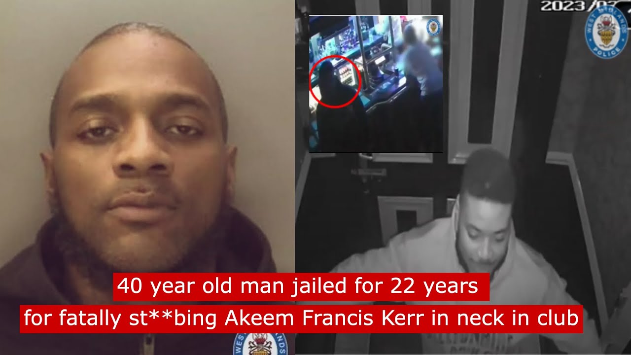 40 year old man jailed for 22 years after fatally st**bing Akeem Francis Kerr in neck in nightclub