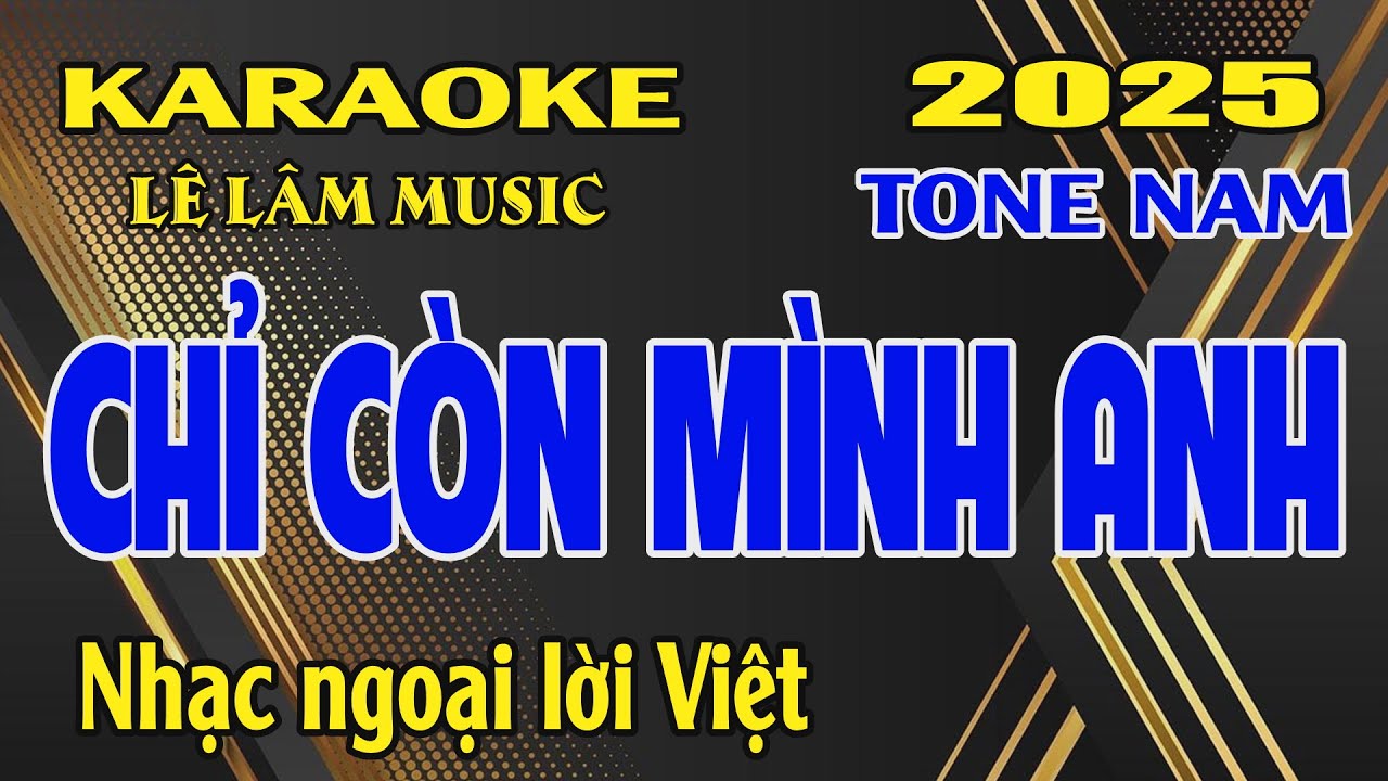 Karaoke Chỉ Còn Mình Anh Tone Nam ( Em ) Lê Lâm Music