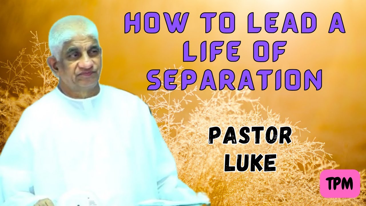 How To Lead A Life Of Separation|Message By Pastor Luke|What Is Life Of Separation|TPM Messages
