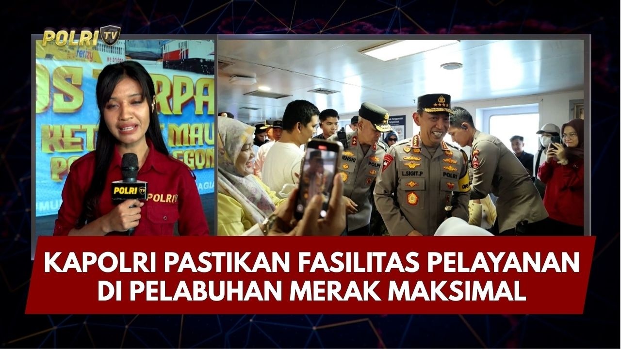 PRESISI UPDATE: KAPOLRI PASTIKAN FASILITAS PELAYANAN DI PELABUHAN MERAK MAKSIMAL 13/03/26 (13.15)