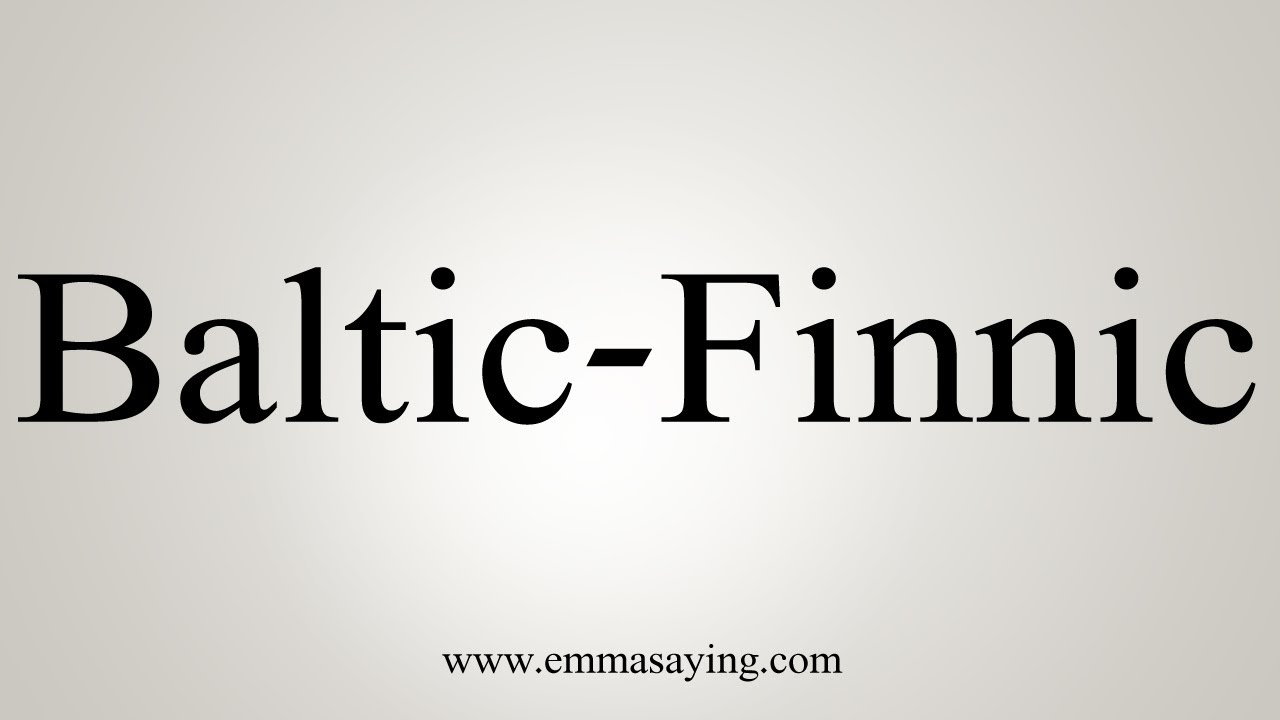 How To Say Baltic-Finnic