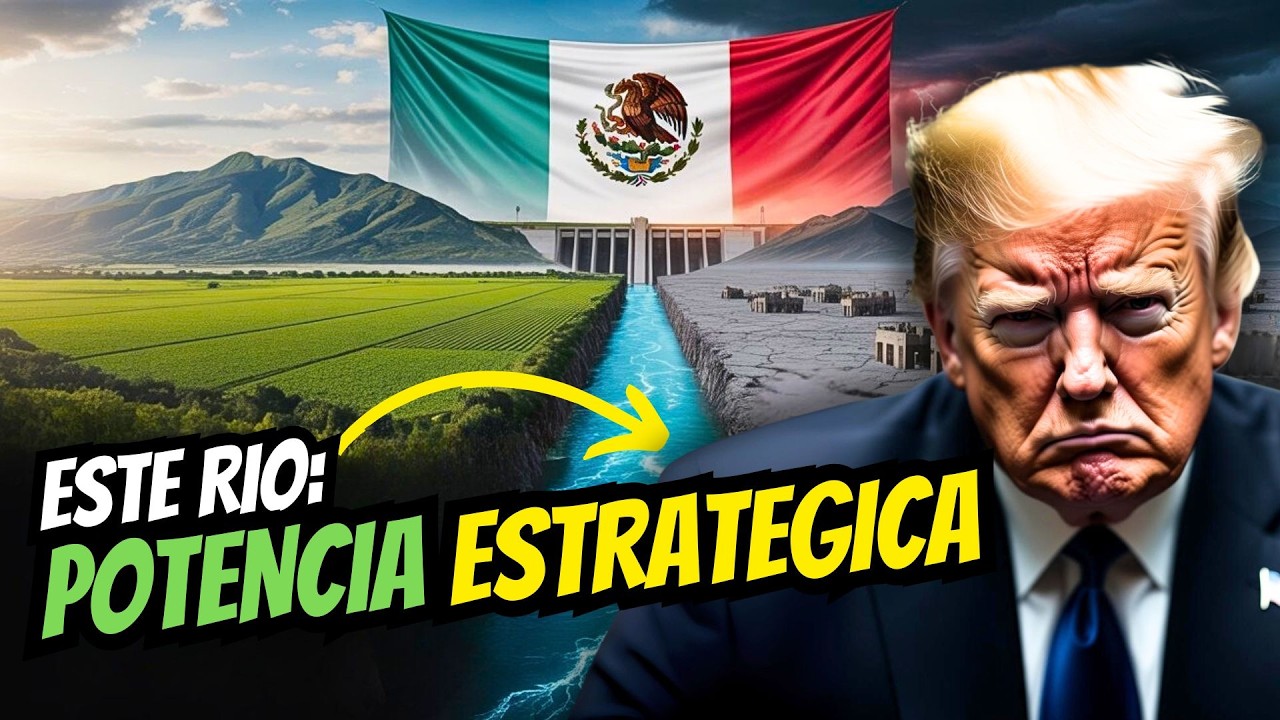 M&eacute;xico y su R&Iacute;O SECRETO: La raz&oacute;n de su poder estrat&eacute;gico 🌊🇲🇽