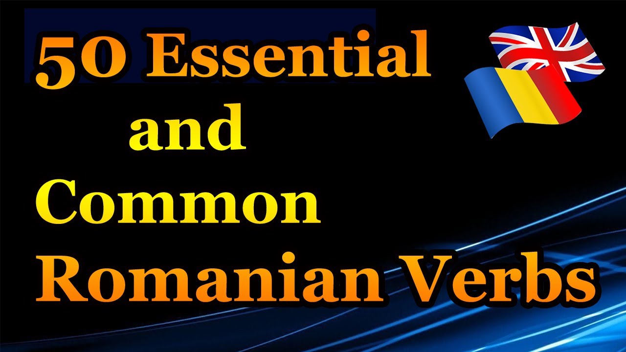 50 Essential and Common Romanian Verbs
