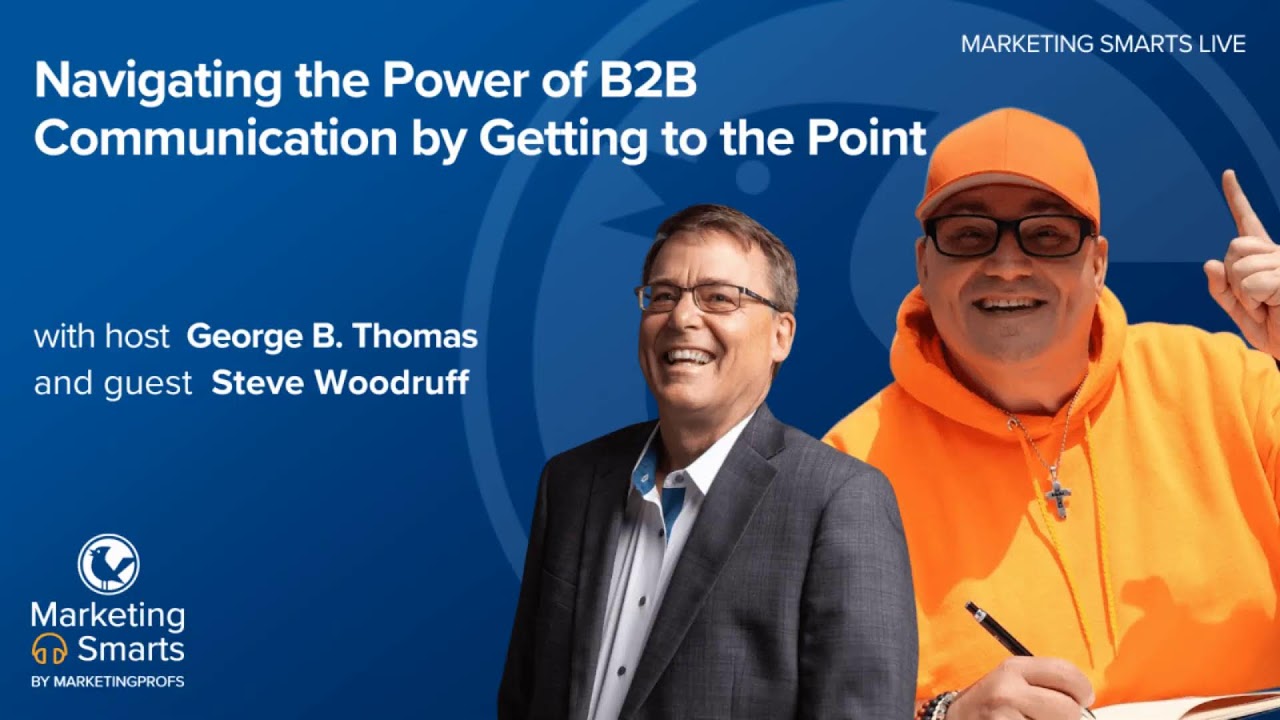 The Power of B2B Communication by Getting to the Point with Steve Woodruff