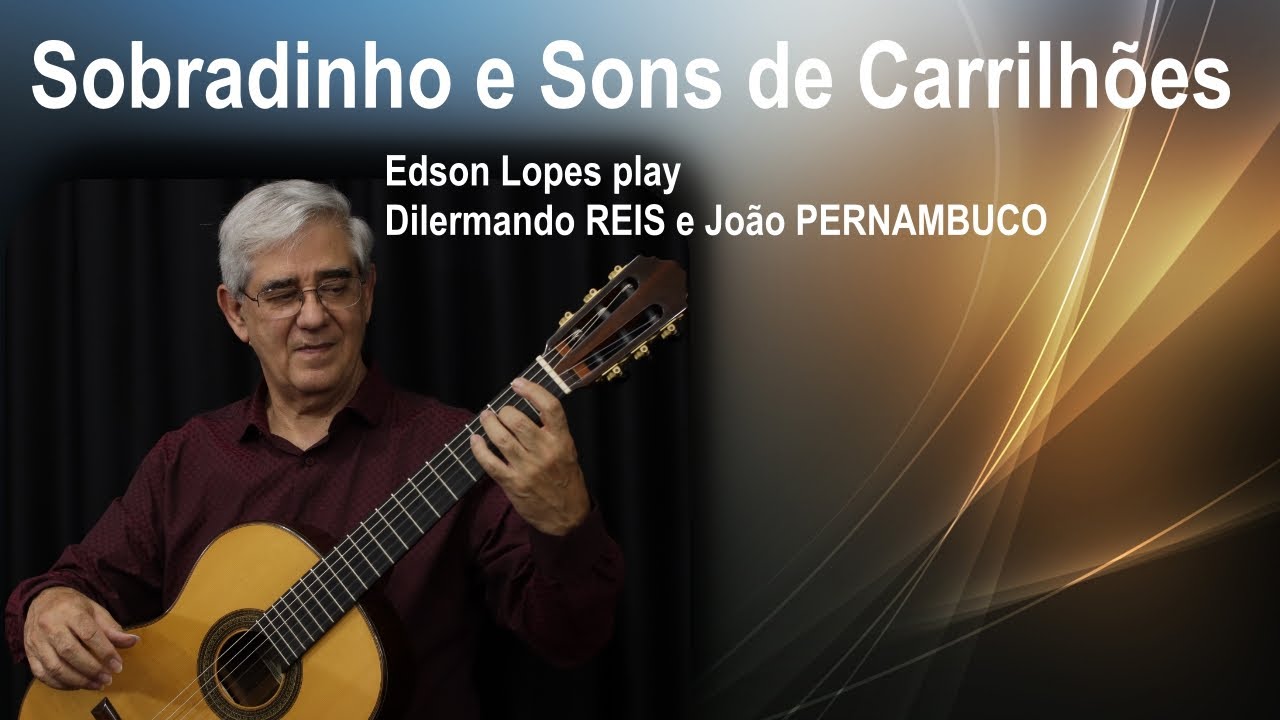 Sobradinho & Sons de Carrilhões by Dilermando Reis &  João Pernambunco, performed by Edson Lopes