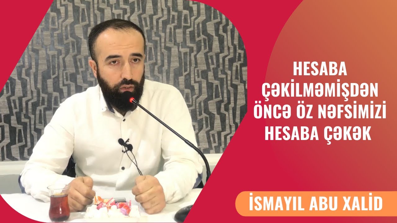 Hesaba çəkilməmişdən öncə öz nəfsimizi hesaba çəkək | İsmayıl abu Xalid | @elmmeclisi