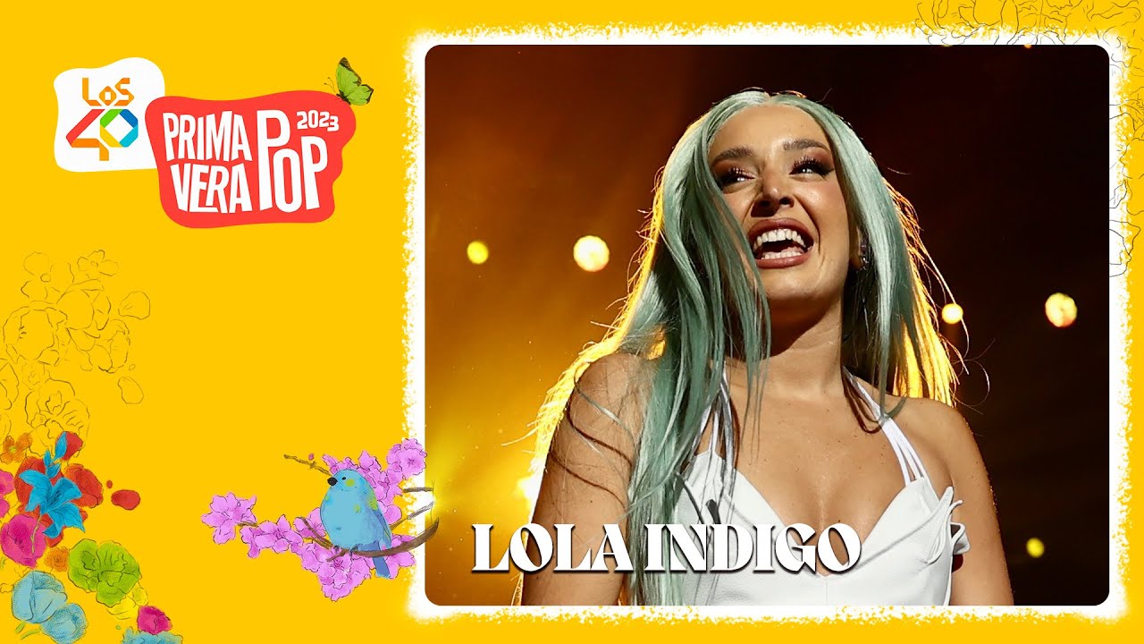 LOLA INDIGO - El tonto | En directo en LOS40 Primavera Pop 2023