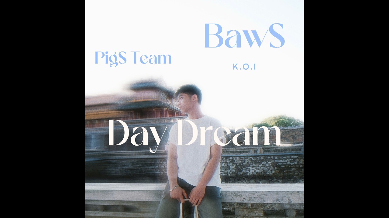 Day Dream - BawS ( ft. K.O.I ) | V&ocirc; Tư ( Chuẩn)