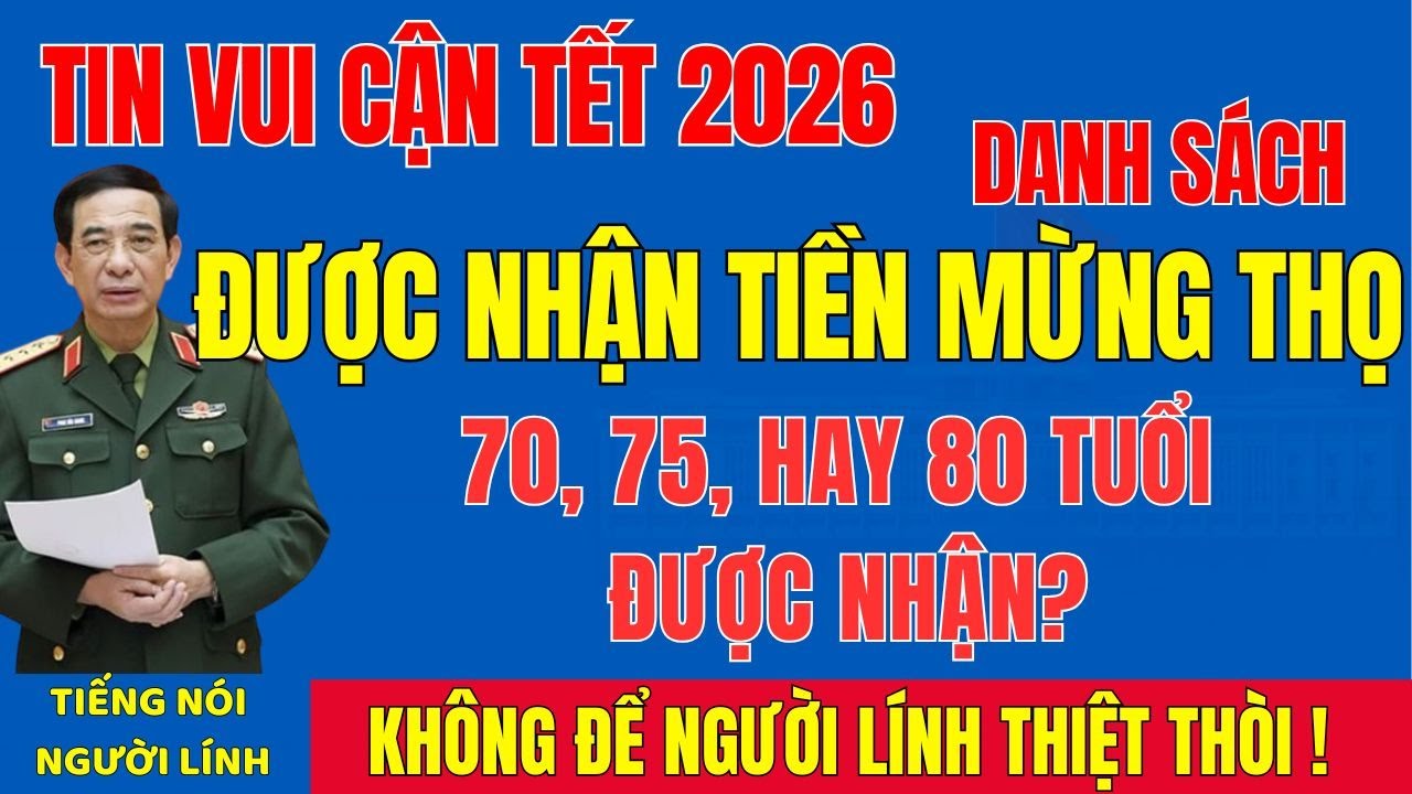 DANH SÁCH TIỀN MỪNG THỌ TẾT 2026: 70,75, HAY 80 TUỔI AI ĐƯỢC NHẬN, AI KHÔNG THUỘC DIỆN?#tintuc