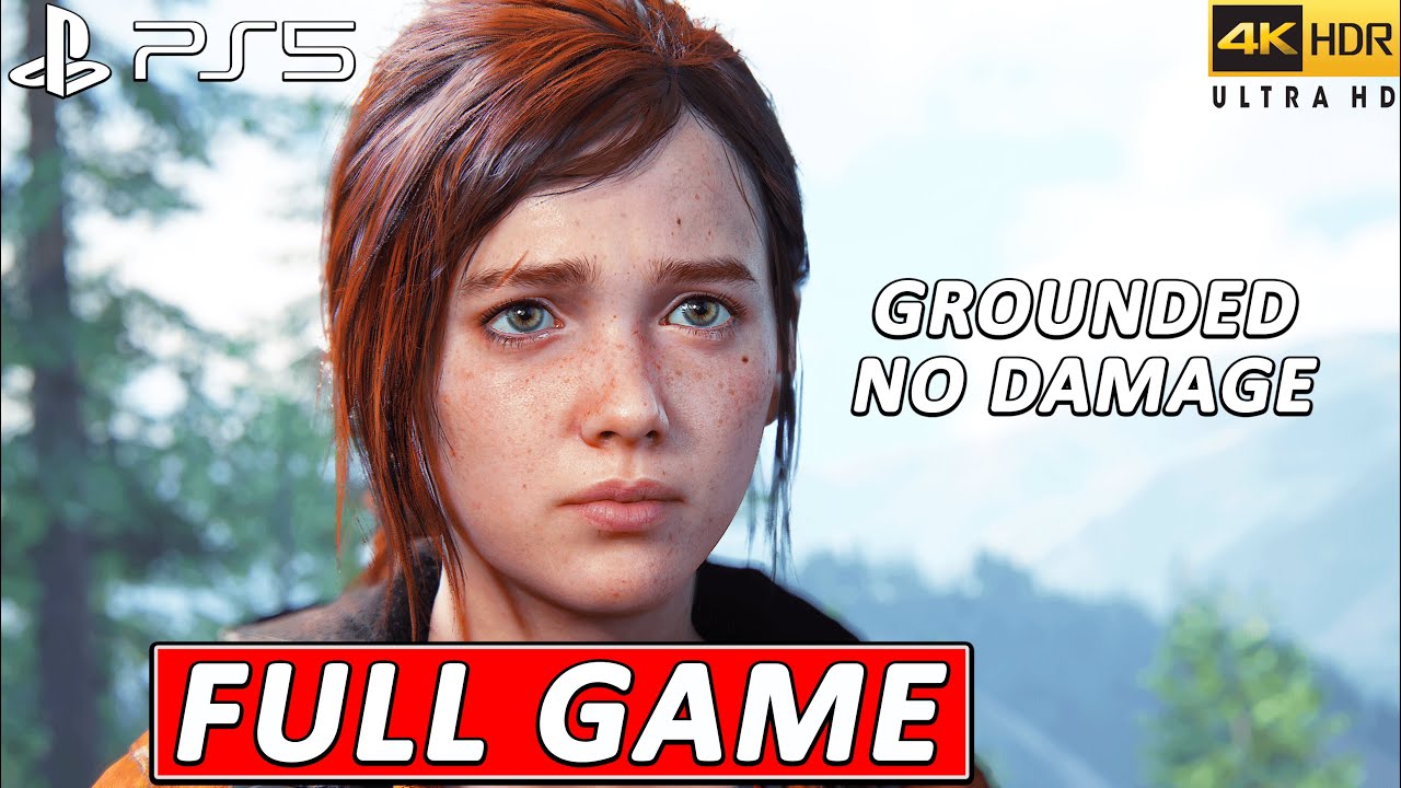 THE LAST OF US PART 1 REMAKE PS5 - FULL GAME ( GROUNDED / NO DAMAGE ) 4K 60FPS .
