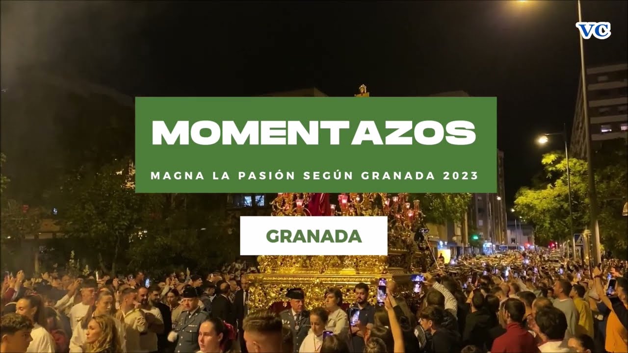 VC: MOMENTAZOS MAGNA LA PASIÓN SEGÚN GRANADA 2023