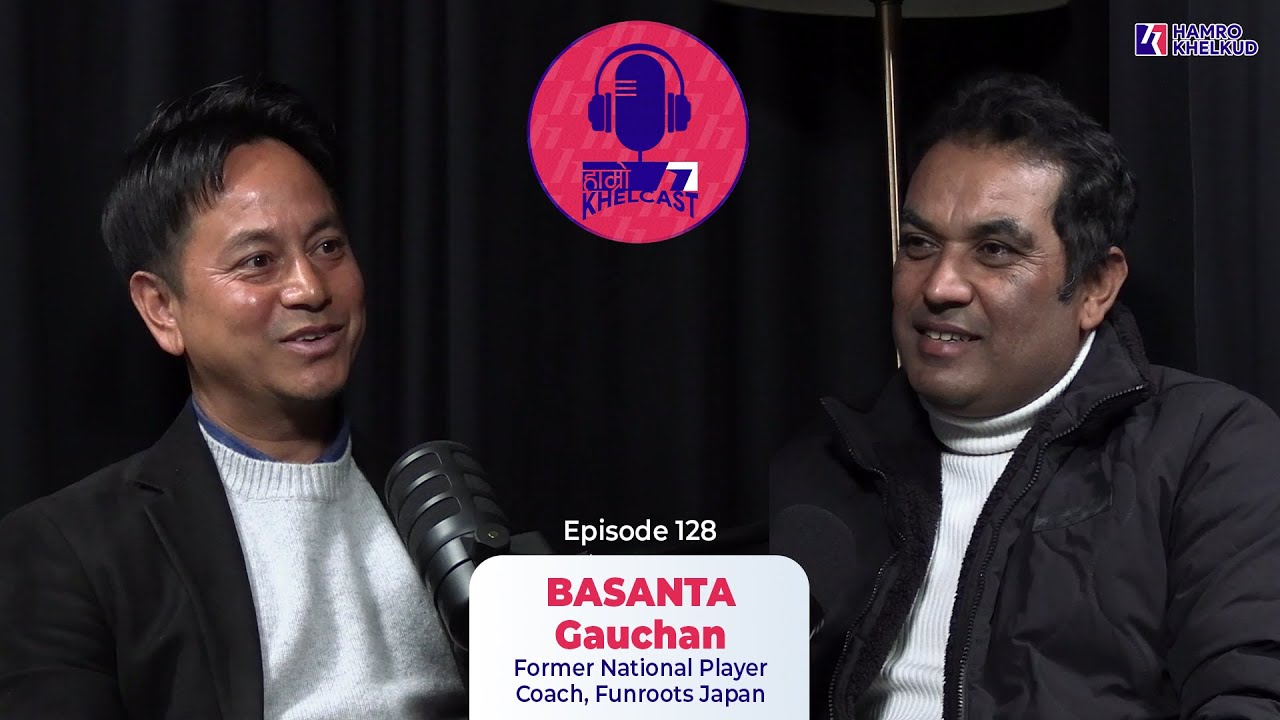 Basanta Gauchan - Former Player and Coach | Hamro KhelCast E 128 | वसन्त गौचन