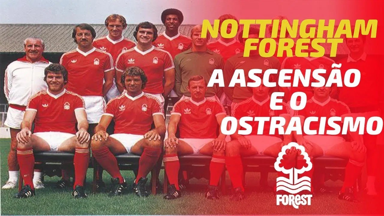 NOTTINGHAM FOREST: DO TOPO DO MUNDO AO OSTRACISMO