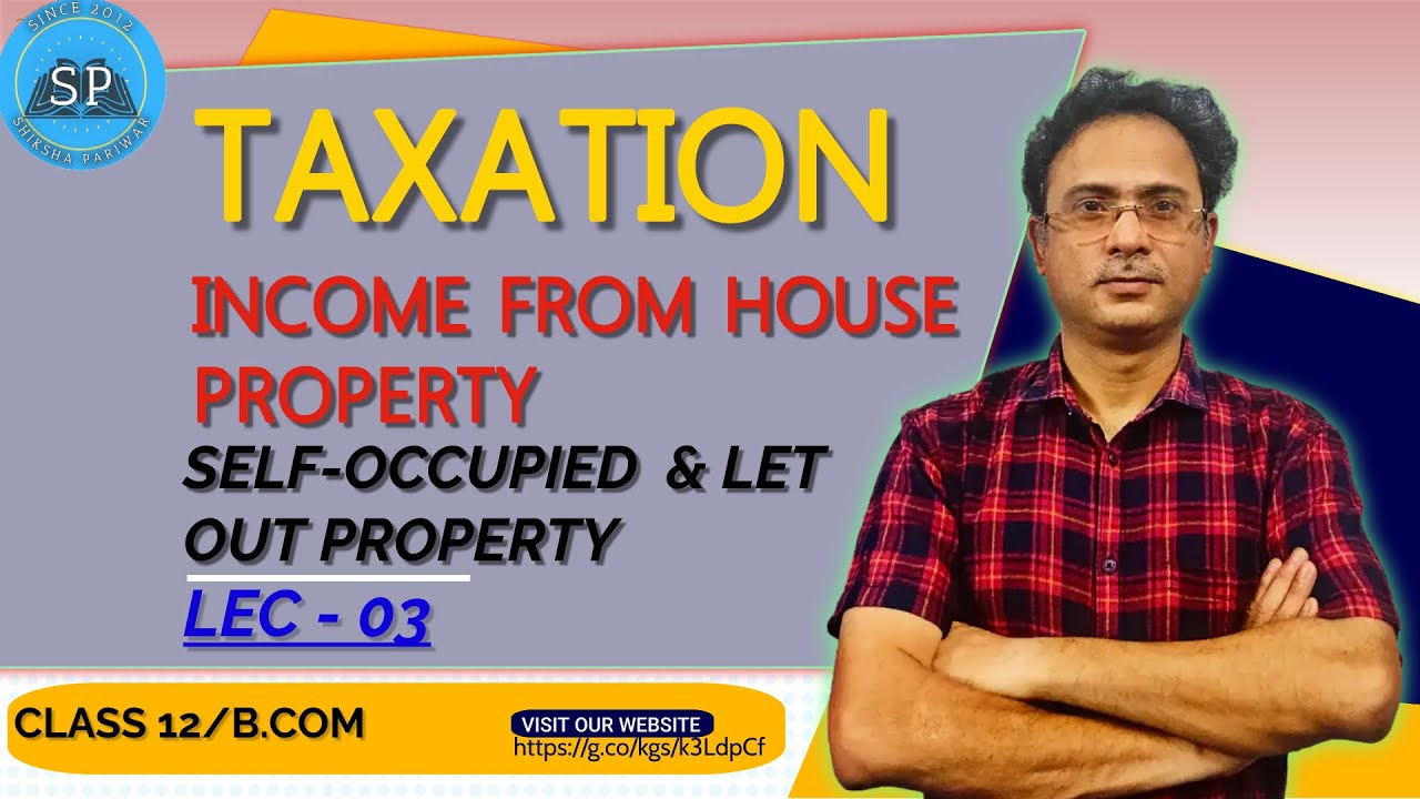 Income From House Property  03: Self-Occupied  & Let out Property | Class 12 /B.COM I TAXATION