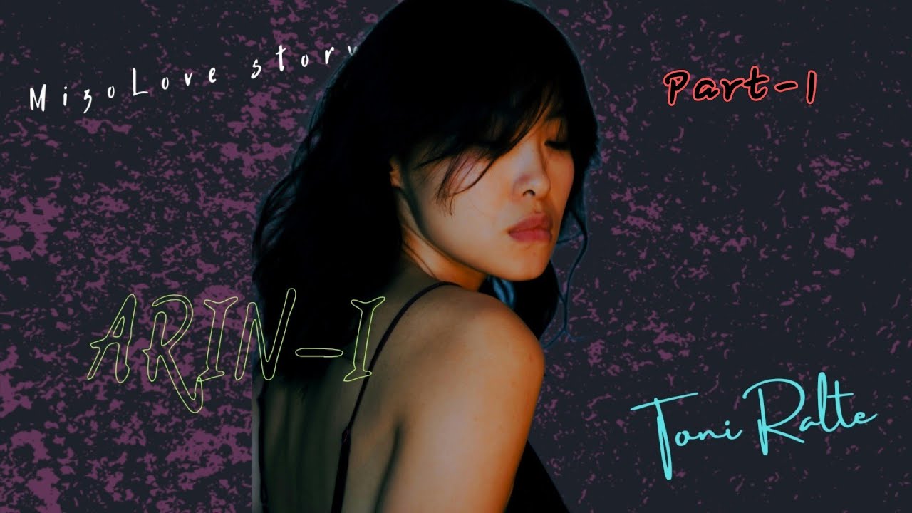 Arini | Mizo Love Story | Part -1 | Toni Ralte