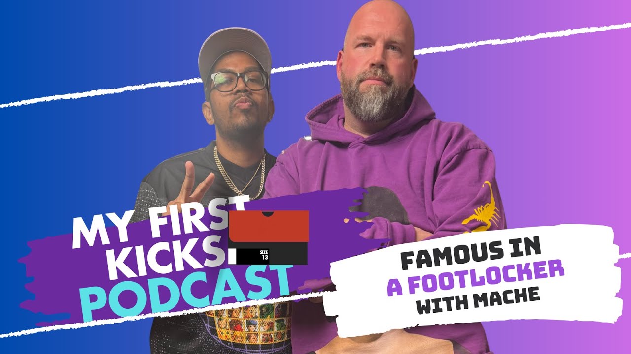 Famous in a Footlocker with @machecustoms6516  | My First Kicks Podcast Ep. 250