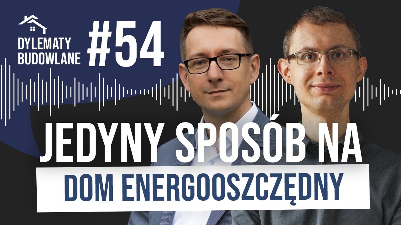 Jedyny sposób aby zbudować dom ENERGOOSZCZĘDNY. Dylematy budowlane #54
