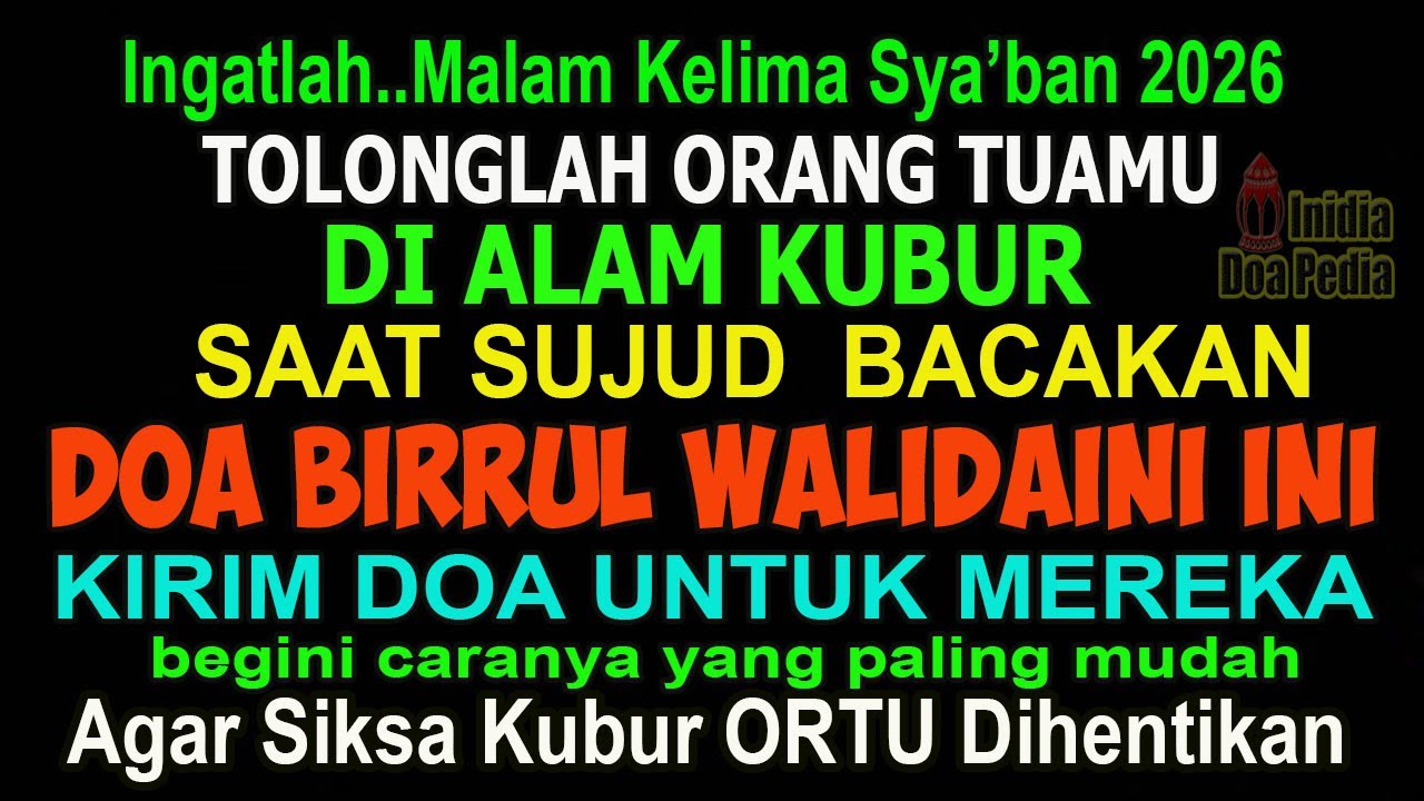 INGATLAH MALAM KELIMA SYA’BAN, TOLONGLAH ORANG TUAMU, BACAKAN INI SAAT SUJUD TERAKHIR, DOA ORANG TUA